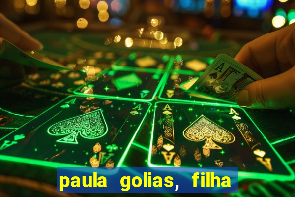 paula golias, filha de ronald golias